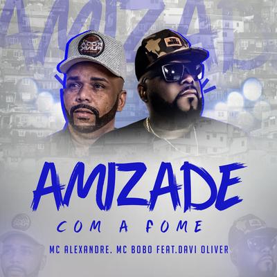 Amizade Com a Fome By Mc Bobô, Davi oliver, Mc Alexandre's cover