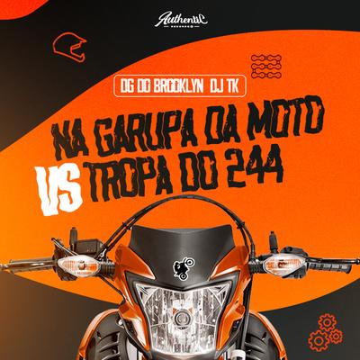 Na Garupa da Moto Vs Tropa do 244 By Dj Tk, DG DO BROOKLYN's cover