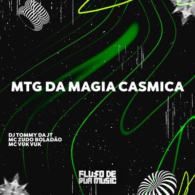Mtg da Magia Casmica By DJ TOMMY DA JT, MC Zudo Boladão, Mc Vuk Vuk's cover