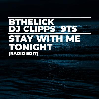 Stay with Me Tonight (Radio Edit) By BtheLick, DJ Clipps, 9Ts's cover