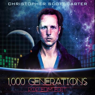 1,000 Generations (Pop Edm Edit) By Christopher Scott Carter's cover