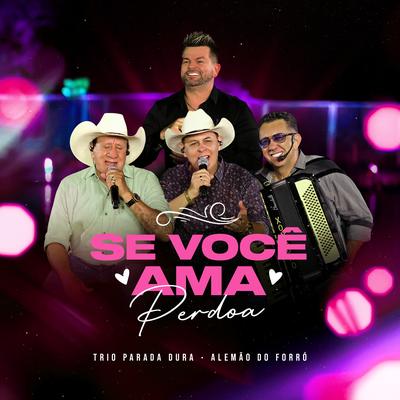 Se Você Ama Perdoa (Ao Vivo) By Trio Parada Dura, Alemão Do Forró's cover