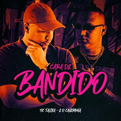 Cara de Bandido By É O CAVERINHA, Mc Talibã's cover