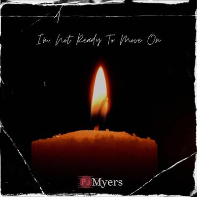 I'm Not Ready (To Move On) By Pj Myers's cover