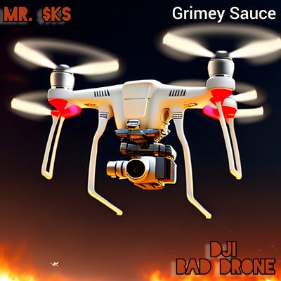Dji (Bad Drone) Grimey Sauce By MR. $KS's cover