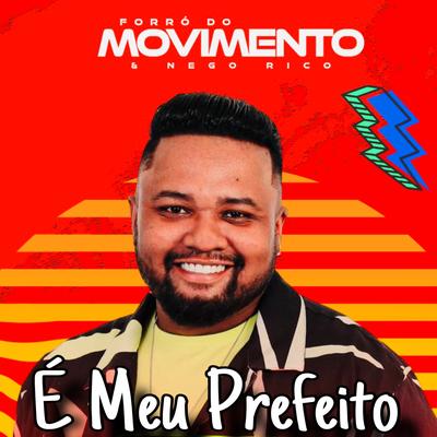 É Meu Prefeito By Nego Rico & Forró do Movimento's cover