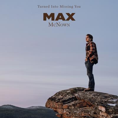 Turned Into Missing You By Max McNown's cover