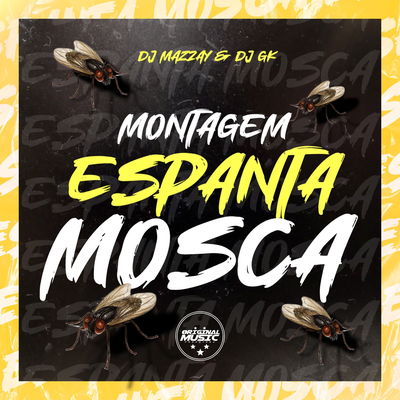 MONTAGEM ESPANTA MOSCA By DJ MAZZAY, DJ GK O MAGO SOMBRIO's cover