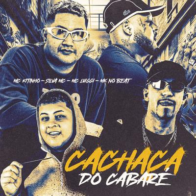 Cachaça do Cabaré By MK no Beat, Mc Kitinho, Silva Mc, MC Luiggi's cover