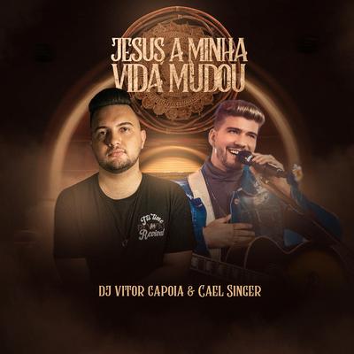 Jesus a Minha Vida Mudou (Remix) By DJ Vitor Capoia, Cael Singer's cover