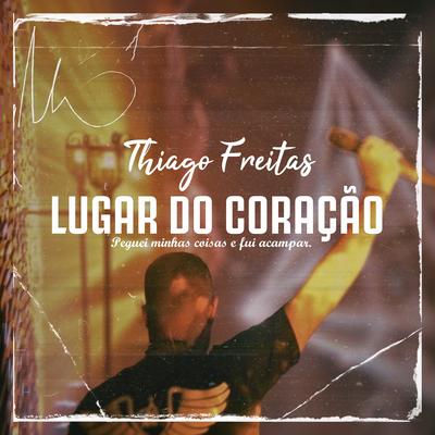 Lugar do Coração (Peguei Minhas Coisas e Fui Acampar) By Thiago Freitas's cover