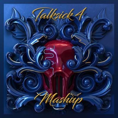 Talksick 4 Mashup By Sickick's cover