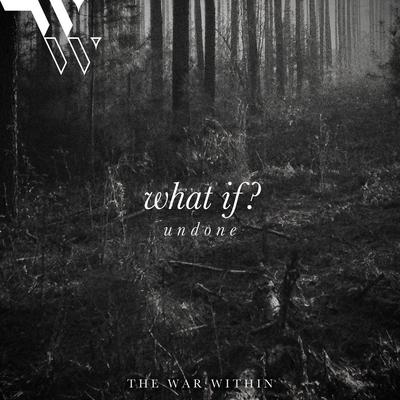 what if? (undone) By The War Within's cover
