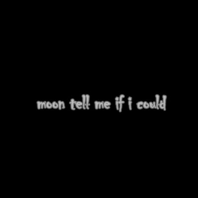 Moon Tell Me If I Could's cover