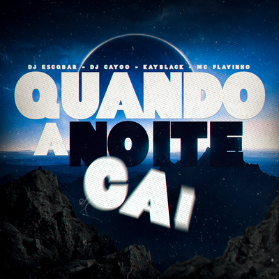 Quando A Noite Cai By DJ Cayoo, MC Flavinho, DJ ESCOBAR, MC Myres, KayBlack's cover