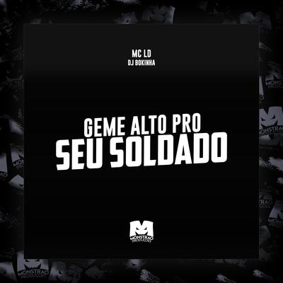 Geme Alto pro Seu Soldado By MC LD, DJ Bokinha's cover