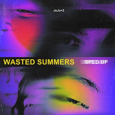 Wasted Summers (Sped Up) By juju<3's cover