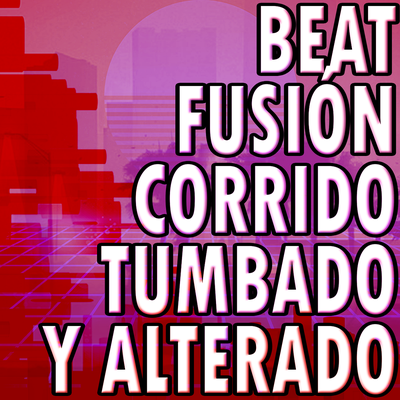 Beat Fusion Corrido Tumbado Y Alterado's cover