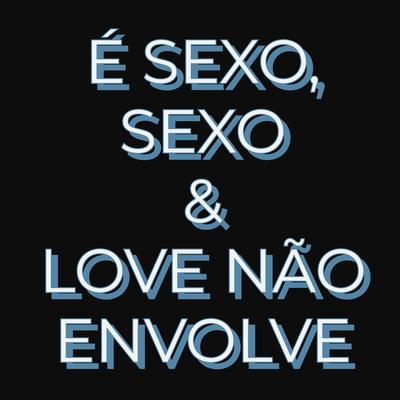 É Sexo, sexo & Love não envolve's cover