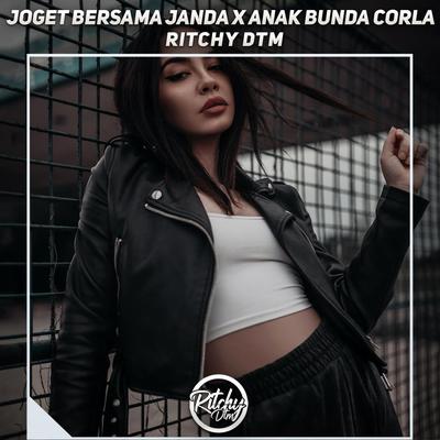 Dj Joget Bersama Janda X Anak Bunda Corla By Ritchy DTM's cover