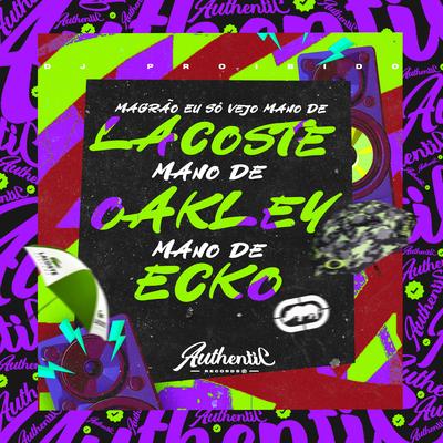 Magrão Eu so Vejo Mano De Lacoste  Mano De Oakley  E Mano De Ecko By DJ PROIBIDO's cover