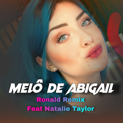 Melô de Abigail (Remix) By Ronald Remix, Natalie Taylor's cover