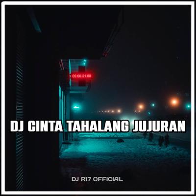 DJ Cinta Tahalang Jujuran By DJ R17 OFFICIAL's cover