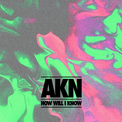 How Will I Know By AKN's cover