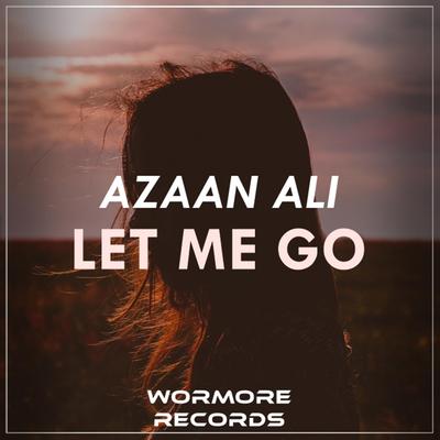 Let Me Go By Azaan Ali's cover