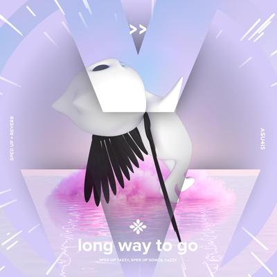 long way to go - sped up + reverb By sped up + reverb tazzy, sped up songs, Tazzy's cover