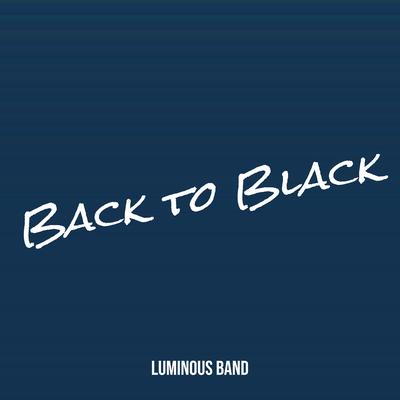 Back to Black By Luminous Band's cover
