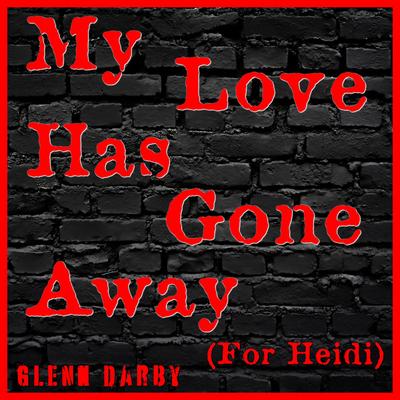 My Love Has Gone Away (For Heidi)'s cover