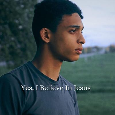 Yes, I Believe In Jesus's cover