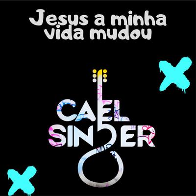 Jesus A Minha Vida Mudou By Cael Singer's cover