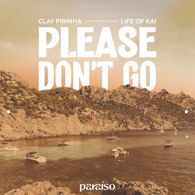 Please Don't Go By Clay Pirinha, Life of Kai's cover