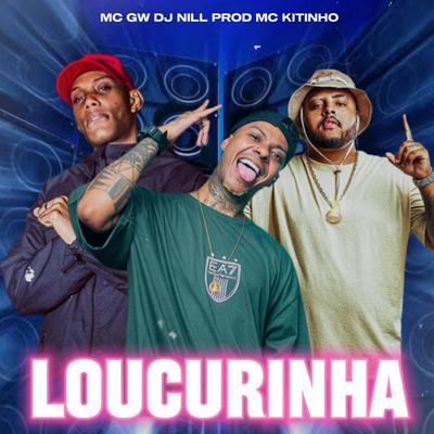 Loucurinha By Mc Gw, Mc Kitinho, DJ Nill Prod's cover