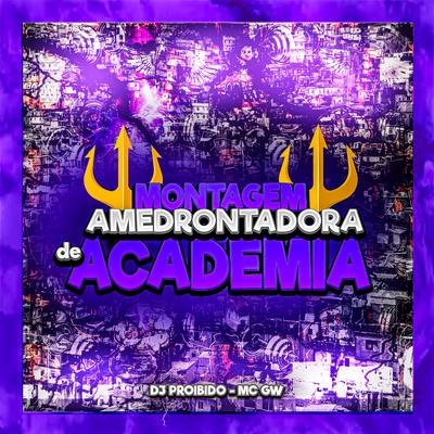 Montagem - Amedrontadora de Academia By DJ PROIBIDO, Mc Gw's cover