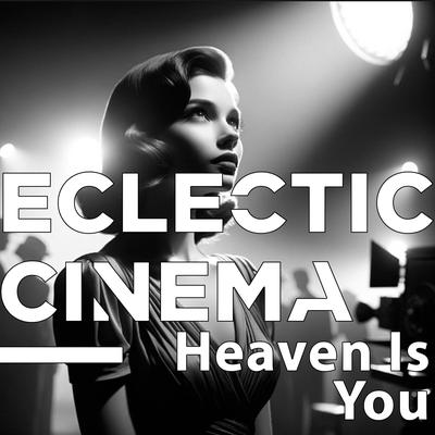 Heaven Is You By Eclectic Cinema's cover