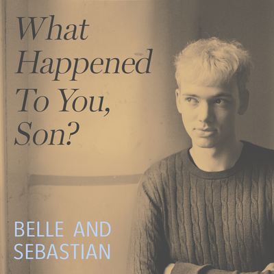 What Happened to You, Son? By Belle and Sebastian's cover