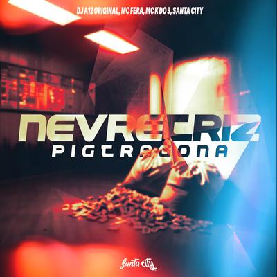 Nevretriz Pigtragona By Dj A12 Original, Mc Fera, MC K DO 9, SANTA CITY's cover