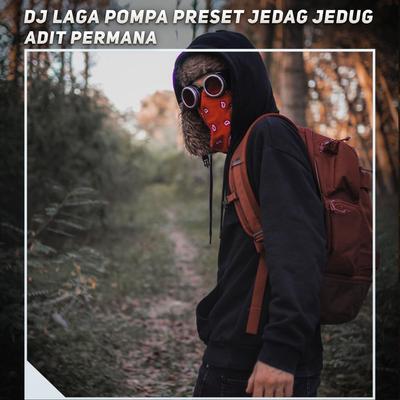 Dj Laga Pompa Preset Jedag Jedug By Adit Permana's cover