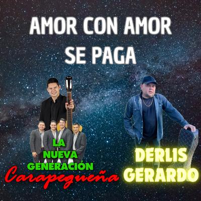 Amor con amor se paga By La Nueva Generación Carapegueña, Derlis Gerardo's cover