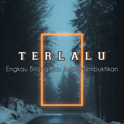 Dj Engkau Bilang Kau Ingin Membuktikan  ( TERLALU ) Viral Tik tok 2023's cover