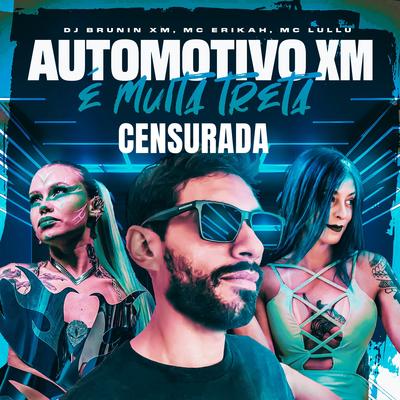 Automotivo Xm, É Muita Treta (Censurada) By Dj Brunin XM, Mc Lullu, Mc Erikah's cover