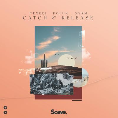 Catch & Release By Nexeri, Polux, XYSM's cover