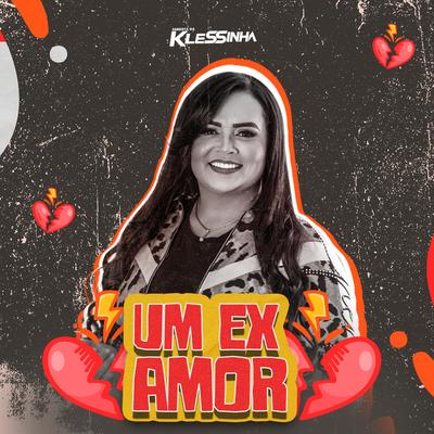 Um Ex Amor By Klessinha's cover