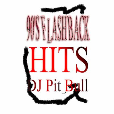 90's Flash Back Hits By DJ Pit Bull's cover