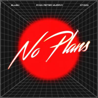 No Plans (feat. Ryan Peter Murphy) By OTZZO, blush., Ryan Peter Murphy's cover