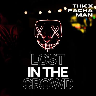 Lost In The Crowd By THK, Pacha Man's cover