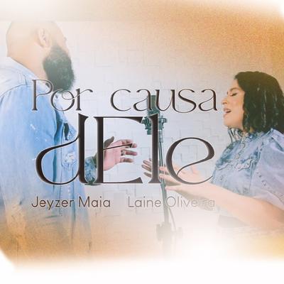 Por Causa Dele By Jeyzer Maia, Laine Oliveira's cover